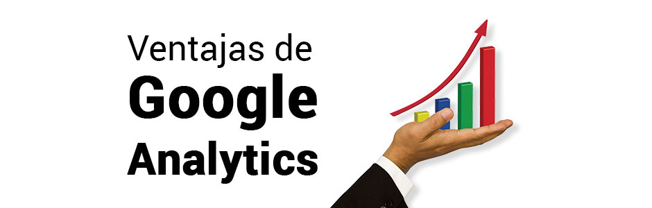 ¿Qué Ventajas Tiene Google Analytics?