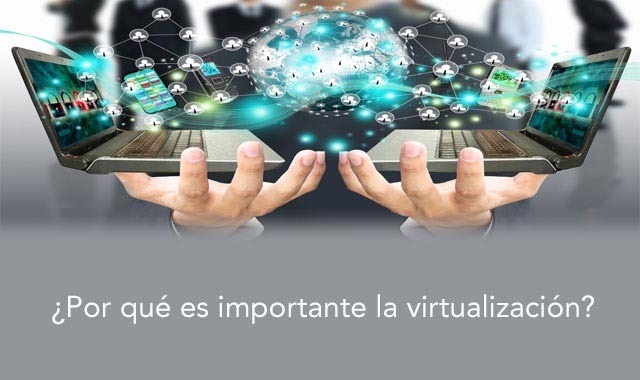 La importancia de la virtualización en tu negocio